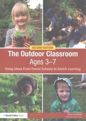 Outdoor Classroom Ages 3-7: Using Ideas From Forest Schools to Enrich Learning 2nd edition цена и информация | Книги по социальным наукам | kaup24.ee