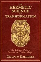 Hermetic Science of Transformation: The Initiatic Path of Natural and Divine Magic цена и информация | Самоучители | kaup24.ee
