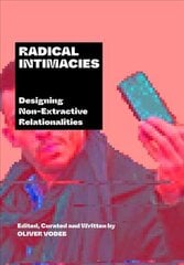 Radical Intimacies: Designing Non-Extractive Relationalities New edition hind ja info | Kunstiraamatud | kaup24.ee