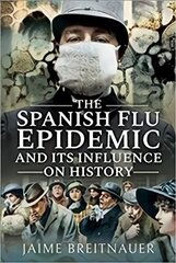 Spanish Flu Epidemic and its Influence on History цена и информация | Исторические книги | kaup24.ee