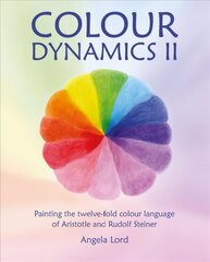 Colour Dynamics II: Painting the twelvefold colour language of Aristotle and Rudolf Steiner цена и информация | Книги об искусстве | kaup24.ee