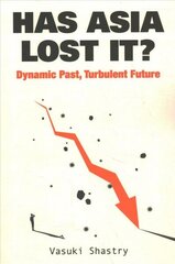 Has Asia Lost It?: Dynamic Past, Turbulent Future цена и информация | Книги по экономике | kaup24.ee