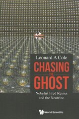 Chasing The Ghost: Nobelist Fred Reines And The Neutrino hind ja info | Elulooraamatud, biograafiad, memuaarid | kaup24.ee