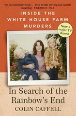 In Search of the Rainbow's End: Inside the White House Farm Murders hind ja info | Elulooraamatud, biograafiad, memuaarid | kaup24.ee