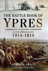 Battle Book of Ypres: A Reference to Military Operations in the Ypres Salient 1914-18 Annotated edition hind ja info | Ajalooraamatud | kaup24.ee
