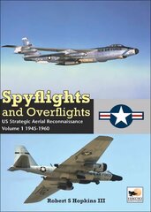 Spyflights And Overflights: Cold War Aerial Reconnaissance, Volume 1: 1945-1960, Volume 1 hind ja info | Ühiskonnateemalised raamatud | kaup24.ee