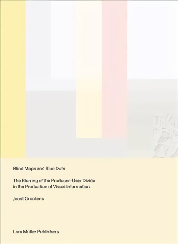 Blind Maps and Blue Dots: The Blurring of the Producer-User Divide in the Production of Visual Information hind ja info | Ühiskonnateemalised raamatud | kaup24.ee