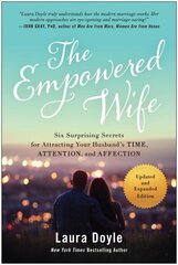 Empowered Wife, Updated and Expanded Edition: Six Surprising Secrets for Attracting Your Husband's Time, Attention, and Affect ion цена и информация | Самоучители | kaup24.ee