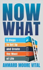 Now What: 5 Steps to Get Up and Create the Most of Life hind ja info | Eneseabiraamatud | kaup24.ee