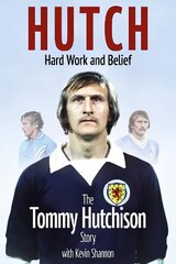 Hutch, Hard Work and Belief: The Tommy Hutchison Story цена и информация | Биографии, автобиогафии, мемуары | kaup24.ee