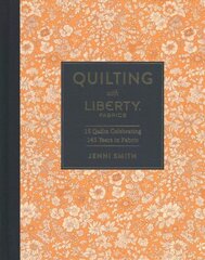 Quilting with Liberty Fabrics: 15 Quilts Celebrating 145 Years in Fabric цена и информация | Энциклопедии, справочники | kaup24.ee