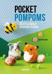 Pocket Pompoms: 34 Little Woolly Creatures to Make цена и информация | Книги об искусстве | kaup24.ee