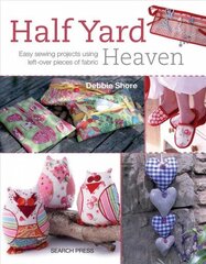 Half Yard (TM) Heaven: Easy Sewing Projects Using Left-Over Pieces of Fabric цена и информация | Энциклопедии, справочники | kaup24.ee