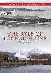 Kyle of Lochalsh Line Great Railway Journeys Through Time: Great Railway Journeys Through Time UK ed. hind ja info | Reisiraamatud, reisijuhid | kaup24.ee