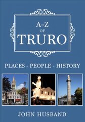 A-Z of Truro: Places-People-History цена и информация | Исторические книги | kaup24.ee