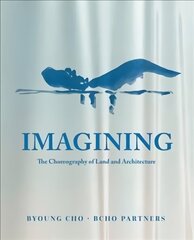 Imagining: The Choreography of Land Architecture hind ja info | Arhitektuuriraamatud | kaup24.ee