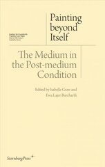 Painting beyond Itself - The Medium in the Post-Medium Condition цена и информация | Книги об искусстве | kaup24.ee