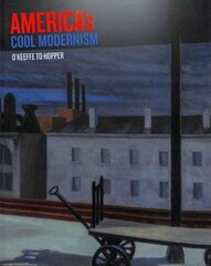 America's Cool Modernism: O'Keeffe to Hopper цена и информация | Книги об искусстве | kaup24.ee