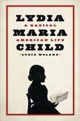 Lydia Maria Child: A Radical American Life цена и информация | Биографии, автобиогафии, мемуары | kaup24.ee