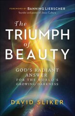 Triumph of Beauty - God`s Radiant Answer for the World`s Growing Darkness hind ja info | Usukirjandus, religioossed raamatud | kaup24.ee