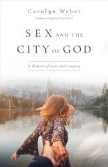 Sex and the City of God - A Memoir of Love and Longing: A Memoir of Love and Longing цена и информация | Биографии, автобиогафии, мемуары | kaup24.ee