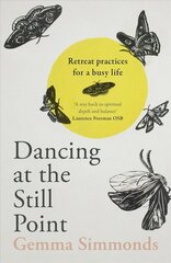 Dancing at the Still Point: Retreat Practices for a Busy Life цена и информация | Духовная литература | kaup24.ee