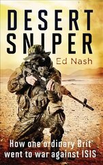Desert Sniper: How One Ordinary Brit Went to War Against ISIS hind ja info | Elulooraamatud, biograafiad, memuaarid | kaup24.ee