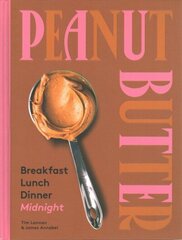 Peanut Butter: Breakfast, Lunch, Dinner, Midnight Hardback цена и информация | Книги рецептов | kaup24.ee