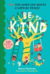 Be Kind: You Can Make the World a Happier Place! 125 Kind Things to Say & Do: You Can Make the World a Happier Place! 100 Kind Things to Say & Do цена и информация | Книги для подростков и молодежи | kaup24.ee