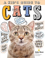 Kid's Guide to Cats: How to Train, Care for, and Play and Communicate with Your Amazing Pet!: How to Train, Care For, and Play and Communicate with Your Amazing Pet! цена и информация | Книги для подростков и молодежи | kaup24.ee