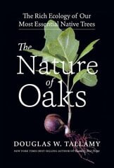 Nature of Oaks: The Rich Ecology of Our Most Essential Native Trees: The Rich Ecology of Our Most Essential Native Trees цена и информация | Книги о питании и здоровом образе жизни | kaup24.ee