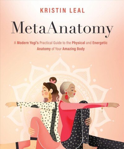 MetaAnatomy: A Modern Yogi's Practical Guide to the Physical and Energetic Anatomy of Your Amazing Body hind ja info | Eneseabiraamatud | kaup24.ee