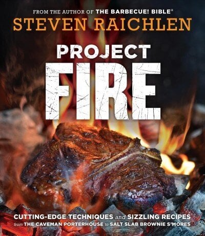 Project Fire: Cutting-Edge Techniques and Sizzling Recipes from the Caveman Porterhouse to Salt Slab Brownie S'Mores цена и информация | Retseptiraamatud  | kaup24.ee