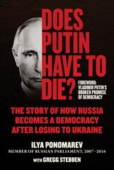 Does Putin Have to Die?: The Story of How Russia Becomes a Democracy after Losing to Ukraine hind ja info | Ühiskonnateemalised raamatud | kaup24.ee