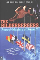 Bilderbergers - Puppet-Masters of Power?: An Investigation into Claims of Conspiracy at the Heart of Politics, Business and the Media цена и информация | Книги по социальным наукам | kaup24.ee