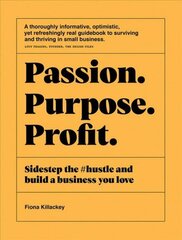 Passion Purpose Profit: Sidestep the #hustle and build a business you love hind ja info | Majandusalased raamatud | kaup24.ee