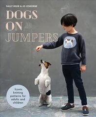 Dogs on Jumpers: Best in Show Knitting Patterns for Adults and Children цена и информация | Книги об искусстве | kaup24.ee