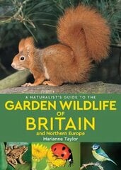 Naturalist's Guide to the Garden Wildlife of Britain and Northern Europe (2nd reversed edition) hind ja info | Tervislik eluviis ja toitumine | kaup24.ee