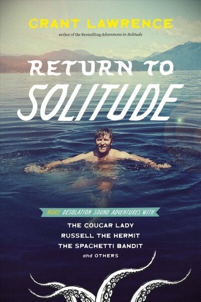 Return to Solitude: More Desolation Sound Adventures with the Cougar Lady, Russell the Hermit, the Spaghetti Bandit and Others hind ja info | Majandusalased raamatud | kaup24.ee