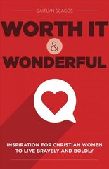 Worth It and Wonderful: Inspiration for Christian Women to Live Bravely and Boldly цена и информация | Духовная литература | kaup24.ee