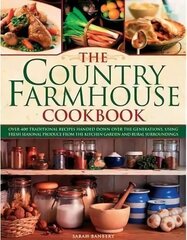 Country Farmhouse Cookbook: 400 Recipes Handed Down the Generations, Using Seasonal Produce from the Kitchen Garden and Rural Surroundings, Illustrated with 1400 Photographs hind ja info | Retseptiraamatud | kaup24.ee