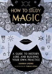 How to Study Magic: A Guide to History, Lore, and Building Your Own Practice цена и информация | Самоучители | kaup24.ee