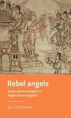 Rebel Angels: Space and Sovereignty in Anglo-Saxon England цена и информация | Исторические книги | kaup24.ee