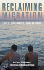 Reclaiming Migration: Voices from Europe's 'Migrant Crisis' hind ja info | Ühiskonnateemalised raamatud | kaup24.ee