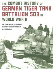 Combat History of German Tiger Tank Battalion 503 in World War II 2021 Edition hind ja info | Ajalooraamatud | kaup24.ee