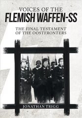Voices of the Flemish Waffen-SS: The Final Testament of the Oostfronters hind ja info | Ajalooraamatud | kaup24.ee