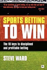 Sports Betting to Win: The 10 Keys to Disciplined and Profitable Betting hind ja info | Tervislik eluviis ja toitumine | kaup24.ee