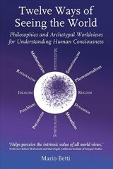 Twelve Ways of seeing the World: Philosophies and Archetypal Worldviews for understanding Human Consciousness hind ja info | Ajalooraamatud | kaup24.ee