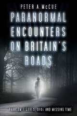 Paranormal Encounters on Britain's Roads: Phantom Figures, UFOs and Missing Time цена и информация | Самоучители | kaup24.ee