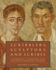 Scribblers, Sculptors, and Scribes: A Companion to Wheelock's Latin and Other Introductory Textbooks hind ja info | Võõrkeele õppematerjalid | kaup24.ee